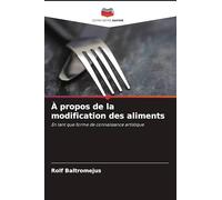 À propos de la modification des aliments: En tant que forme de connaissance artistique