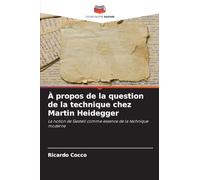 À propos de la question de la technique chez Martin Heidegger: La notion de Gestell comme essence de la technique moderne