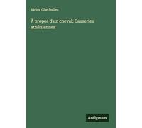 À propos d'un cheval; Causeries athéniennes