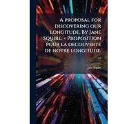 A proposal for discovering our longitude. By Jane Squire. = Proposition pour la decouverte de notre longitude. ...