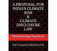 A Proposal for India's Climate Risk & Climate Disclosure Law: The Climate Imperative