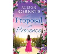 A Proposal in Provence: A BRAND NEW feel-good romance set in sun-drenched Provence from Alison Roberts
