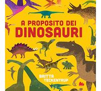 A proposito dei dinosauri. Ediz. a colori