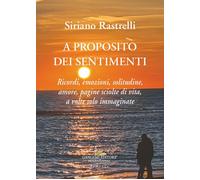 A proposito dei sentimenti. Ricordi, emozioni, solitudine, amore, pagine s...