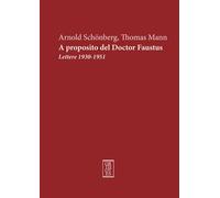 A proposito del doctor Faustus. Lettere 1930-1951 - Schönberg Arnold, Mann...