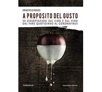 A proposito del gusto. 50 dissertazioni sul cibo e sul cibo dal fare quotidiano al Coronavirus