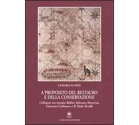 A proposito del restauro e della conservazione. Colloquio con Amedeo Bellini, Salvatore Boscarino, Giovanni Carbonara e B. Paolo Torsello