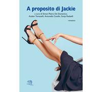 A proposito di Jackie - De Domenico S. P. (cur.); Tomaselli A. M. (cur.); ...