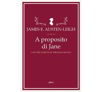 A PROPOSITO DI JANE E ALTRE MEMORIE FAMILIARI - AUSTEN-LEIGH JAMES EDWARD,