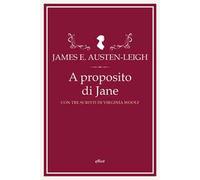 A proposito di Jane e altre memorie familiari. Con tre scritti di Virginia Woolf