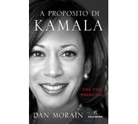 A proposito di Kamala. Una vita americana - 2021 - Solferino