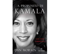 A proposito di Kamala. Una vita americana [Hardcover] Morain, Dan