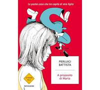 A proposito di Marta. Le poche cose che ho capito di mia figlia