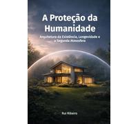 A Proteção da Humanidade: Arquitetura da Existência, Longevidade e a Segunda Atmosfera