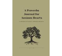 A Proverbs Journal for Anxious Hearts: A calm place for prayer, reflection and peace