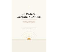 A Psalm Before Sunrise: 60 Days of Scripture, Prayer, and the Presence of Christ