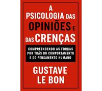 A Psicologia da Opiniões e das Crenças: Compreendendo as forças por trás do comportamento e do pensamento humano