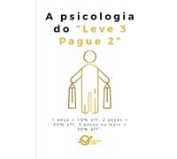 A psicologia do “Leve 3 Pague 2”: O famoso Buy One Get One Free (BOGO) - muito popular em supermercados, farmácias, vestuário e livrarias.