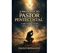 A PSICOLOGIA DO PASTOR PENTECOSTAL: A saúde emocional do líder movido pelo Espírito Santo