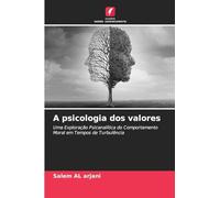 A psicologia dos valores: Uma Exploração Psicanalítica do Comportamento Moral em Tempos de Turbulência