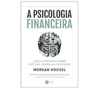 A psicologia financeira: lições atemporais sobre fortuna, ganância e felicidade