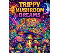 A Psychedelic Coloring Book with Mushrooms, Flowers, Animals & More For Relaxation Vol 1: 50 Trippy & Intricate Illustrations for Mindful Relaxation, Surreal Nature Scenes, and Creative Anxiety Relief