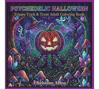 A Psychedelic Halloween: Trippy Trick & Treat Adult Coloring Book