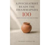 A Psychiatrist Reads the Dhammapada: 100 Lessons on the Mind that Makes the World