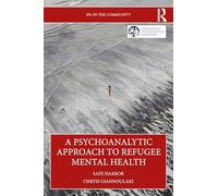 A Psychoanalytic Approach to Refugee Mental Health: Safe Harbor