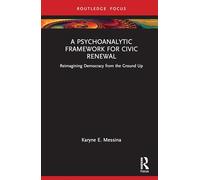 A Psychoanalytic Framework for Civic Renewal: Reimagining Democracy from the Ground Up