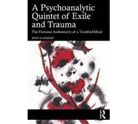 A Psychoanalytic Quintet of Exile and Trauma: The Fictional Authenticity of a Troubled Mind