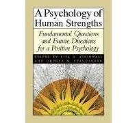 A Psychology of Human Strengths: Fundamental Questions and Future Directions for a Positive Psychology