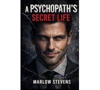A PSYCHOPATH'S SECRET LIFE: The Mind Of A Killer