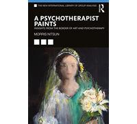 A Psychotherapist Paints: Insights from the Border of Art and Psychotherapy