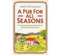 A Pub For All Seasons: A Yearlong Journey in Search of the Perfect British Local