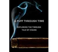 A Puff through Time - Exploring the Timeless Tale of Cigars: Cigar Journal