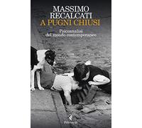 A pugni chiusi. Psicoanalisi del mondo contemporaneo