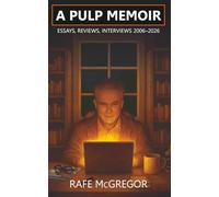 A Pulp Memoir: Essays, Reviews, Interviews 2006-2026