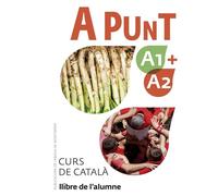 A punt A1+A2. Curs de català. Llibre de l'alumne: 1