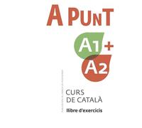 A punt A1+A2. Curs de català. Llibre d'exercicis: 1
