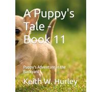 A Puppy's Tale - Book 11: Puppy's Adventure in the Backyard