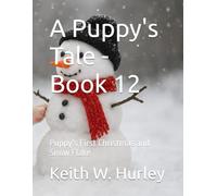 A Puppy's Tale - Book 12: Puppy's First Christmas and Snow Flake
