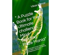 " A Puzzle Book for the Ultimate challenge: Mind-Bending Maze Mania": "Navigate through Intricate Mazes and test your problem -solving skills with this fun and Engaging puzzle book '