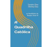 A Quadrilha Católica: os Vendilhões do Templo. Parte III