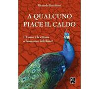 A qualcuno piace il caldo. L'uomo è la vittima o l'assassino del clima?