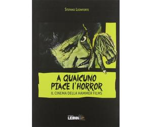 A qualcuno piace l'horror. Il cinema della Hammer Films - Leonforte Stefano