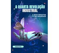 A Quarta Revolução Industrial e seus impactos na sociedade