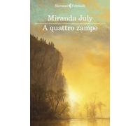A QUATTRO ZAMPE - JULY MIRANDA - Feltrinelli