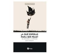 ¿A qué esperas para ser feliz?: Del estoicismo a la esperanza