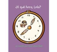 ¿A qué hora, Lola?: At what time, Lola?